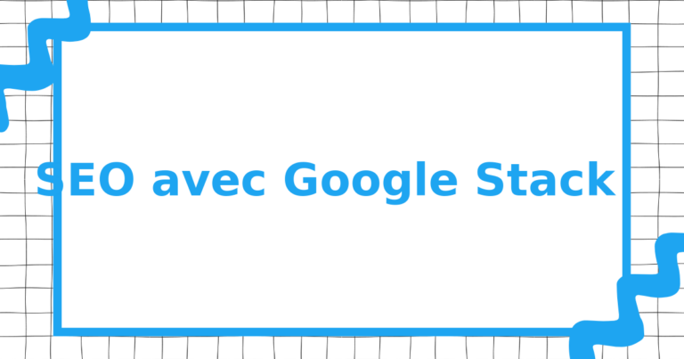 SEO avec Google Stack