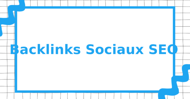 Backlinks Sociaux SEO