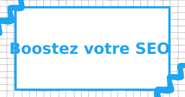 Boostez votre SEO
